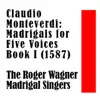 The Roger Wagner Madrigal Singers, Marni Nixon, Ewan Harbrecht, Katherine Hilgenberg, Richard Robinson, Paul Salamunovich, Paul Hinshaw & Roger Wagner - Claudio Monteverdi: Madrigals for Five Voices Book I (1587)